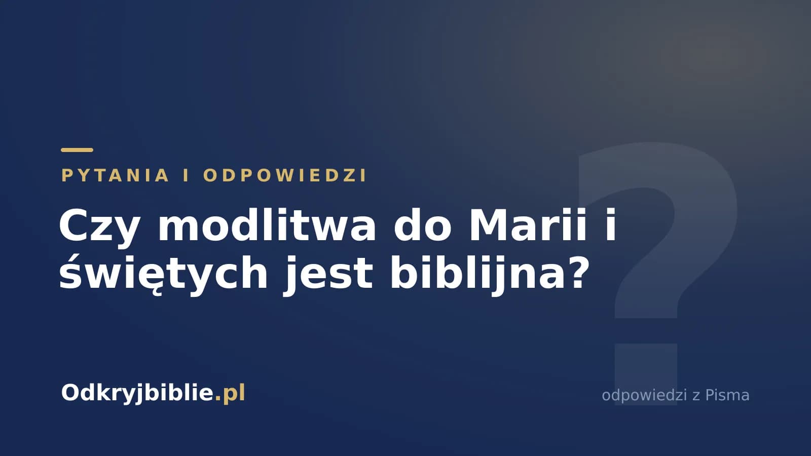 Czy modlitwa do Marii i świętych jest biblijna?