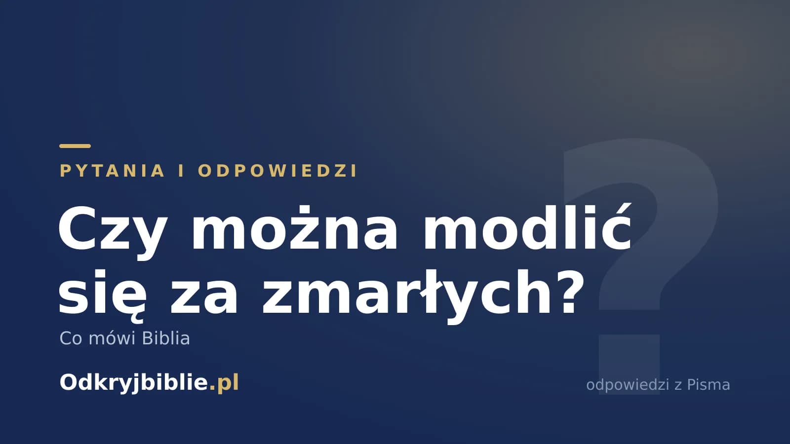 Czy można modlić się za zmarłych? Co mówi Biblia