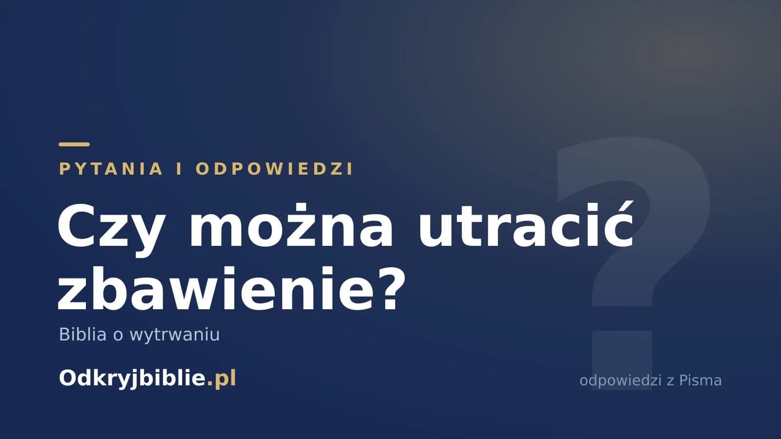 Czy można utracić zbawienie? Biblia o wytrwaniu