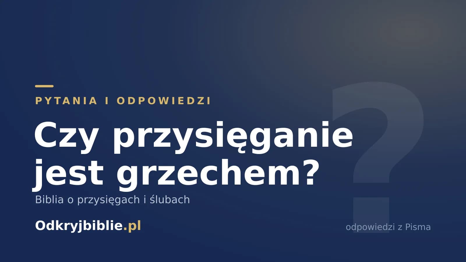 Czy przysięganie jest grzechem? Biblia o przysięgach i ślubach