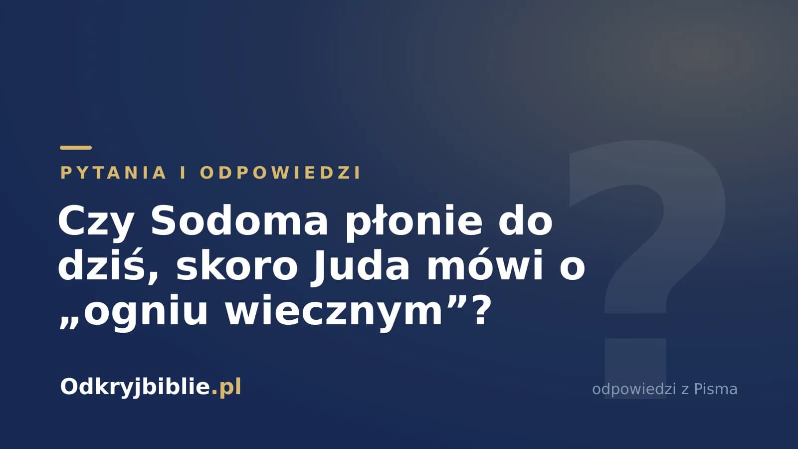Czy Sodoma płonie do dziś, skoro Juda mówi o „ogniu wiecznym”?
