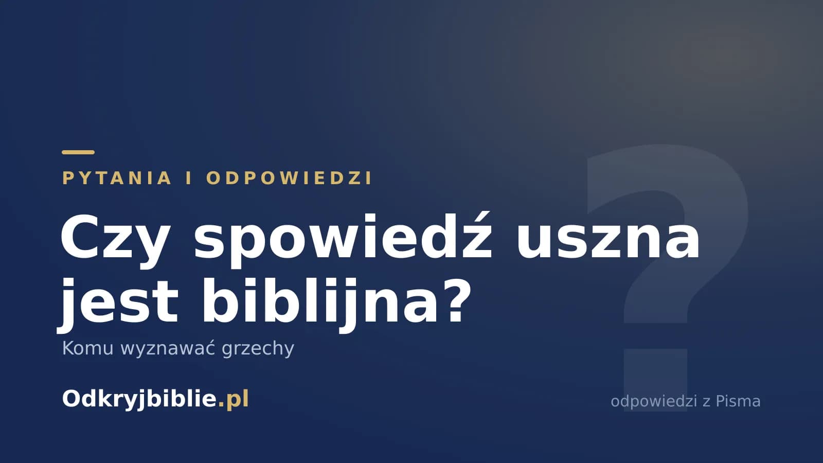 Czy spowiedź uszna jest biblijna? Komu wyznawać grzechy