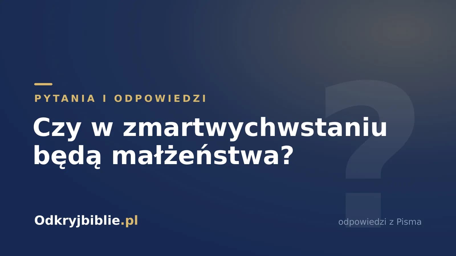 Czy w zmartwychwstaniu będą małżeństwa?