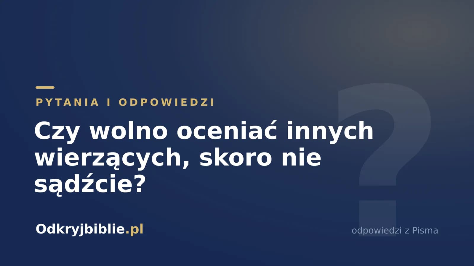 Czy wolno oceniać innych wierzących, skoro nie sądźcie?