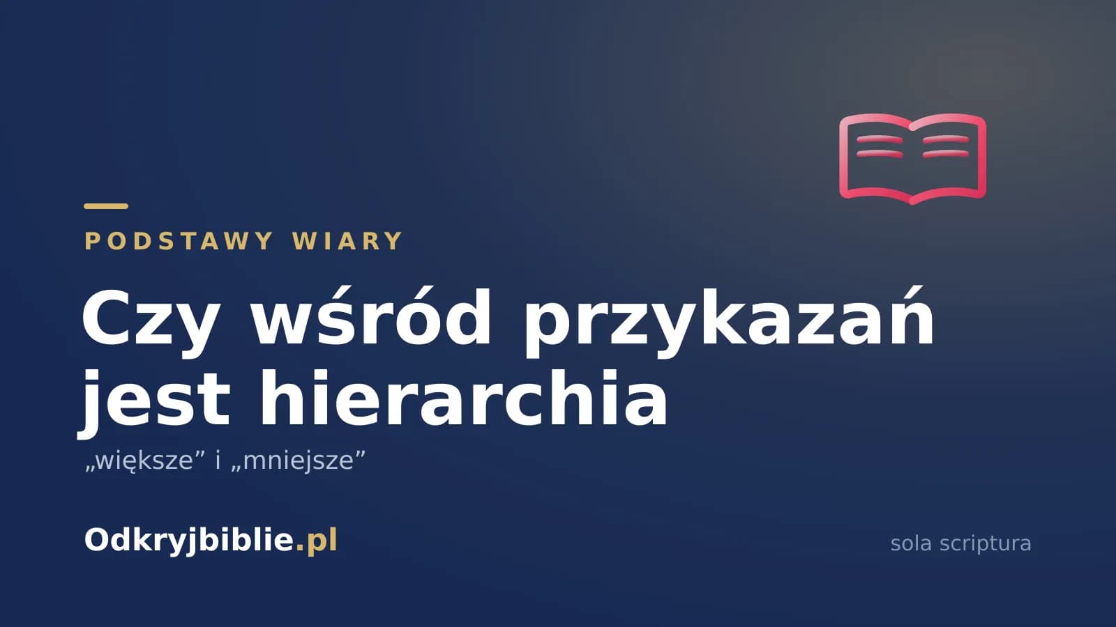 Czy wśród przykazań jest hierarchia — „większe” i „mniejsze”