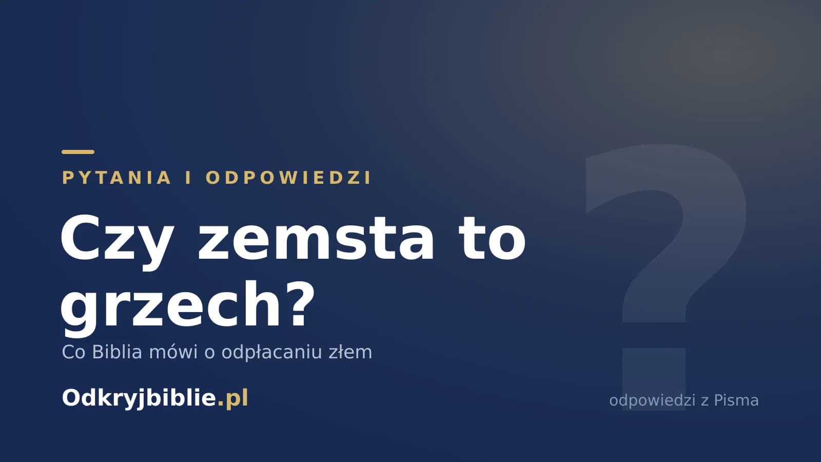 Czy zemsta to grzech? Co Biblia mówi o odpłacaniu złem