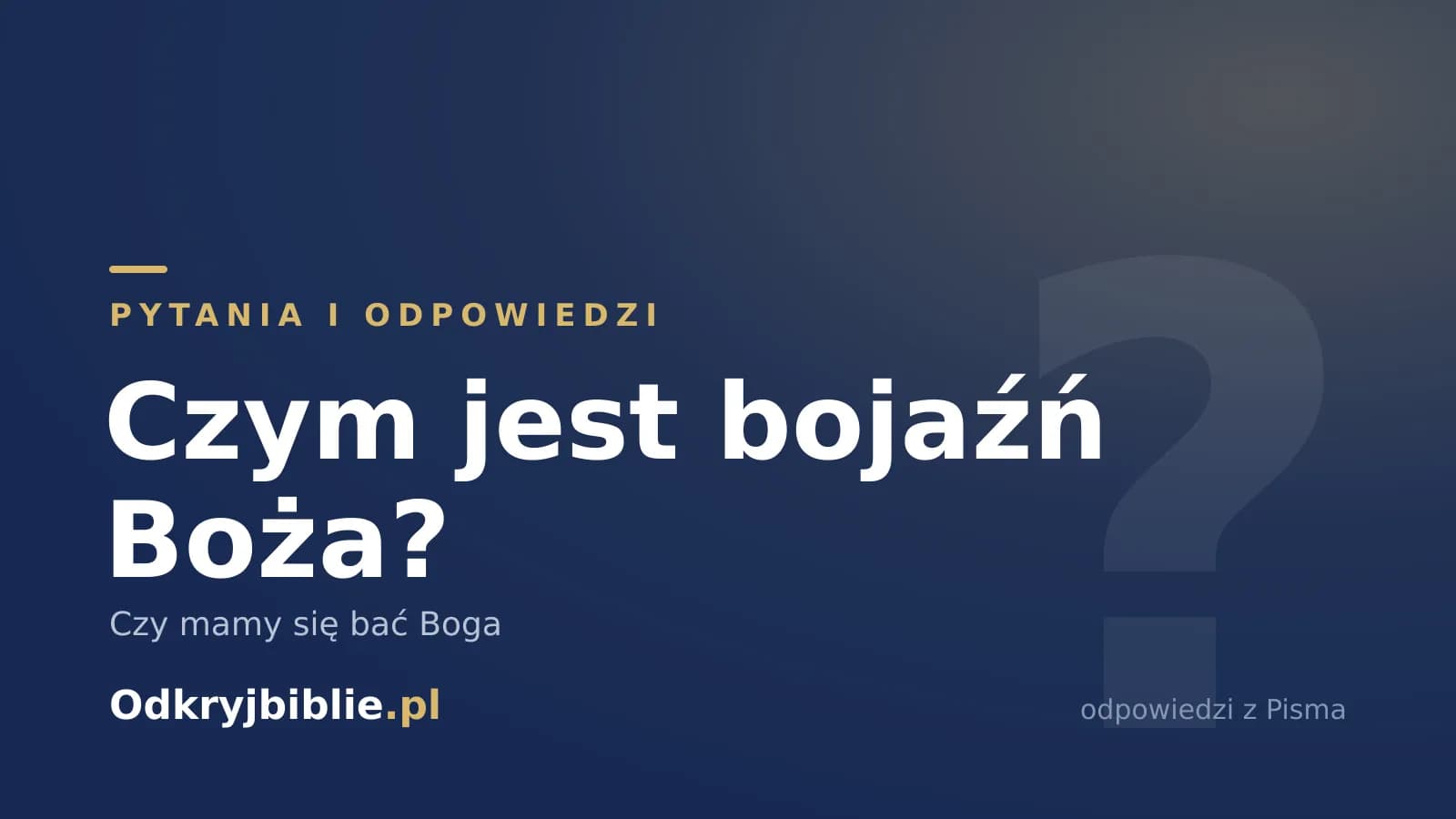 Czym jest bojaźń Boża? Czy mamy się bać Boga