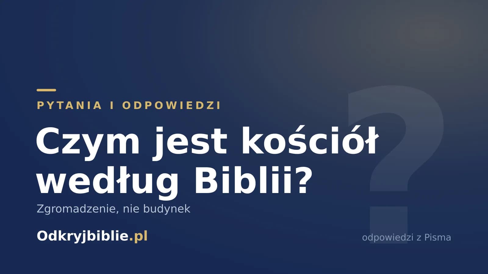 Czym jest kościół według Biblii? Zgromadzenie, nie budynek