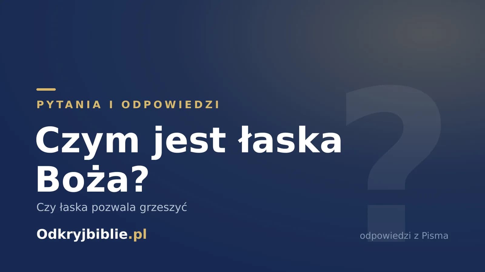 Czym jest łaska Boża? Czy łaska pozwala grzeszyć