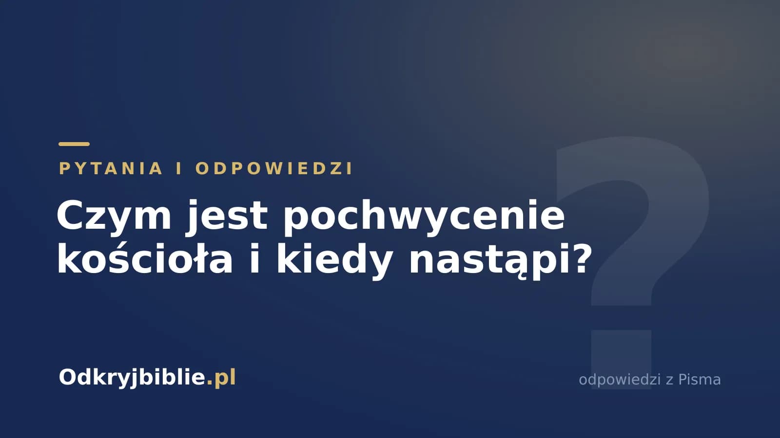 Czym jest pochwycenie kościoła i kiedy nastąpi?