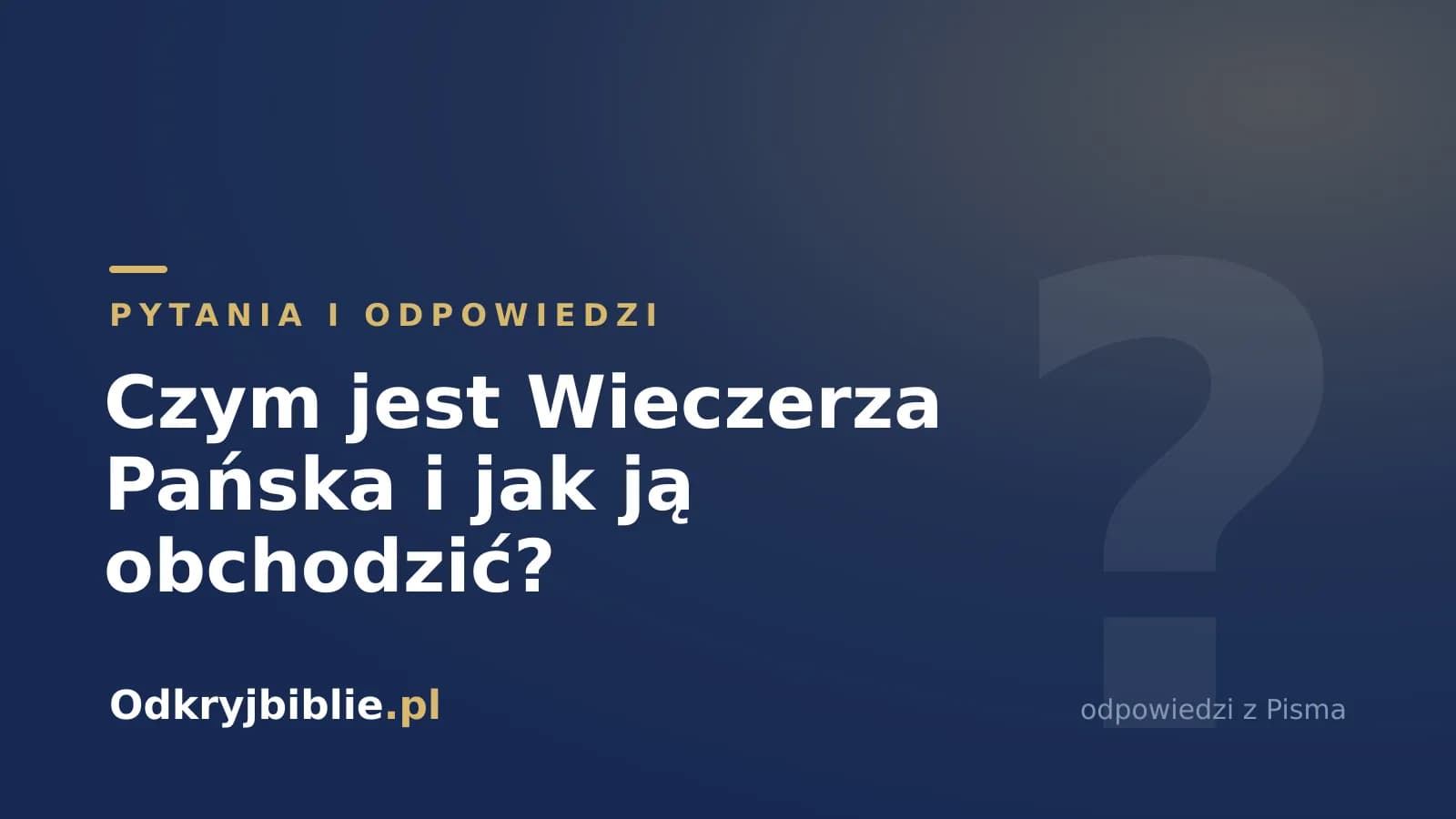 Czym jest Wieczerza Pańska i jak ją obchodzić?