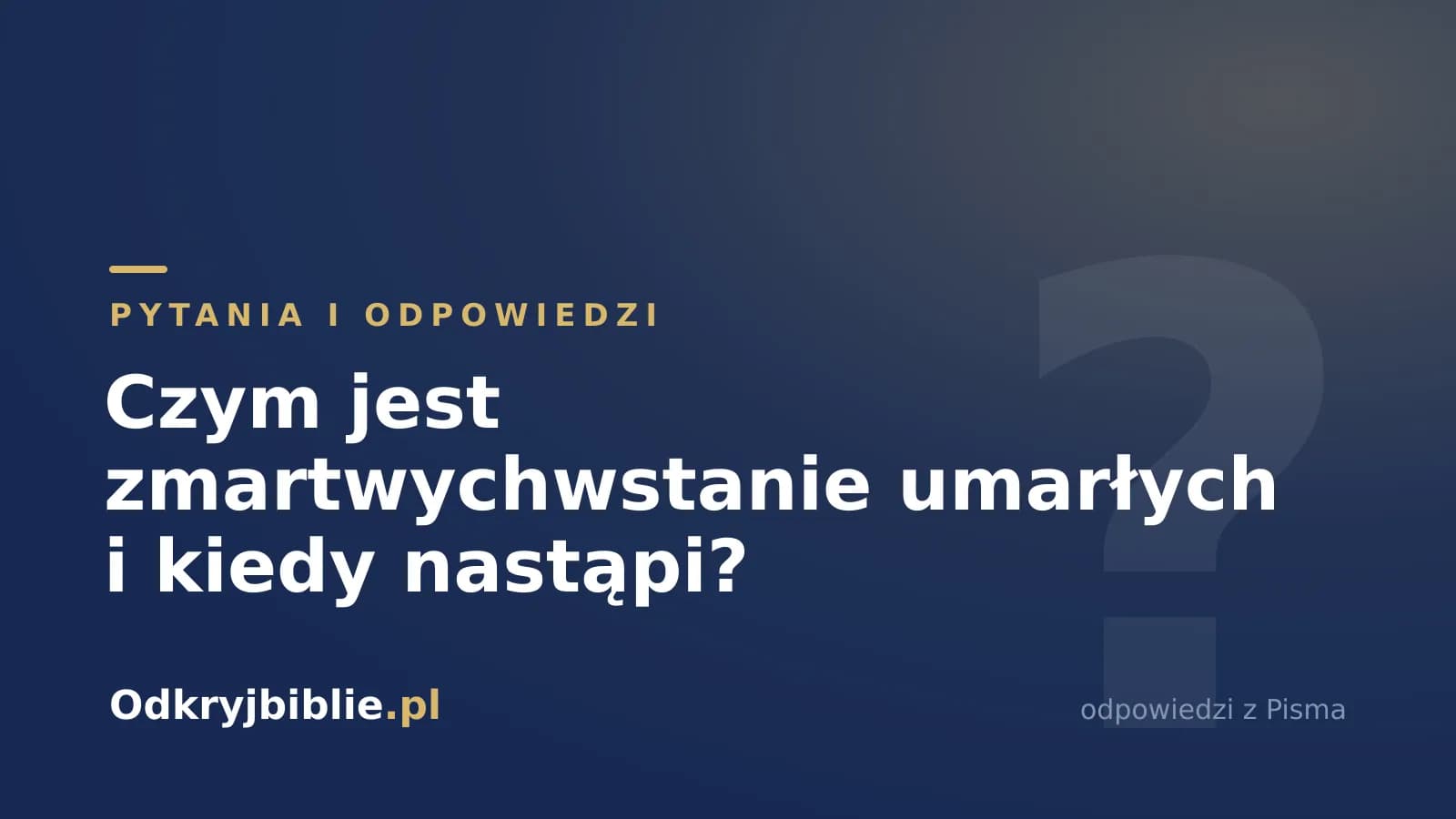 Czym jest zmartwychwstanie umarłych i kiedy nastąpi?