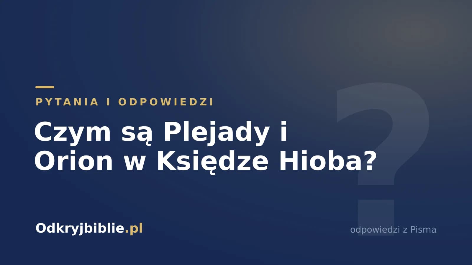 Czym są Plejady i Orion w Księdze Hioba?