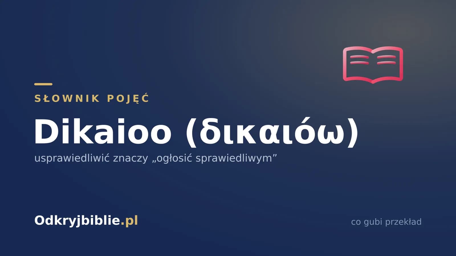 Dikaioo (δικαιόω) — usprawiedliwić znaczy „ogłosić sprawiedliwym”