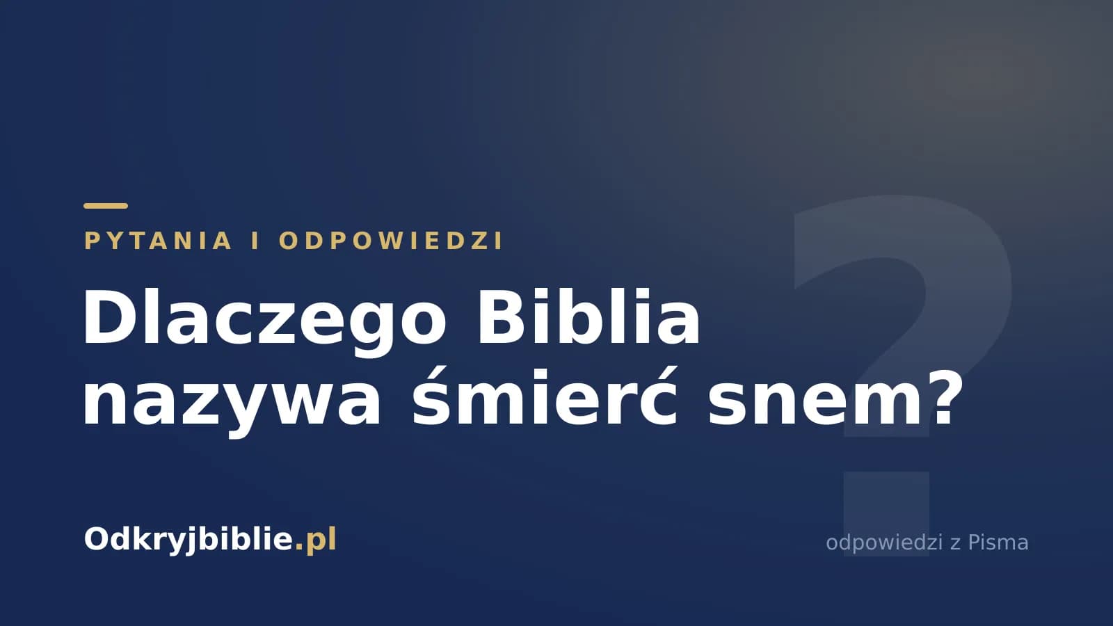 Dlaczego Biblia nazywa śmierć snem?