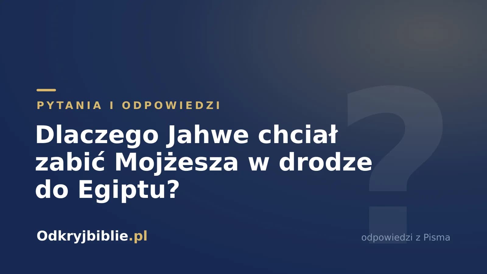Dlaczego Jahwe chciał zabić Mojżesza w drodze do Egiptu?