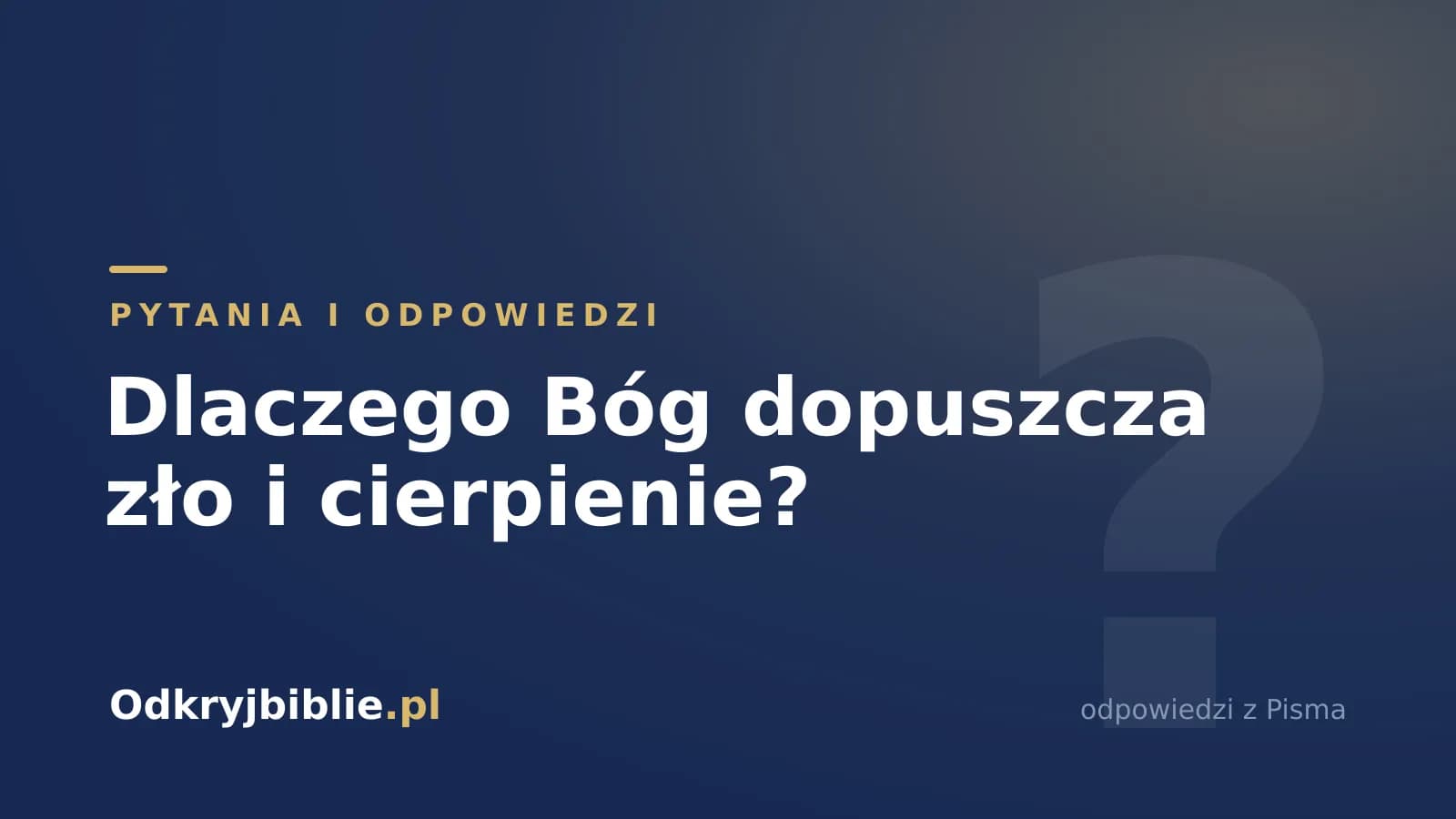 Dlaczego Bóg dopuszcza zło i cierpienie?