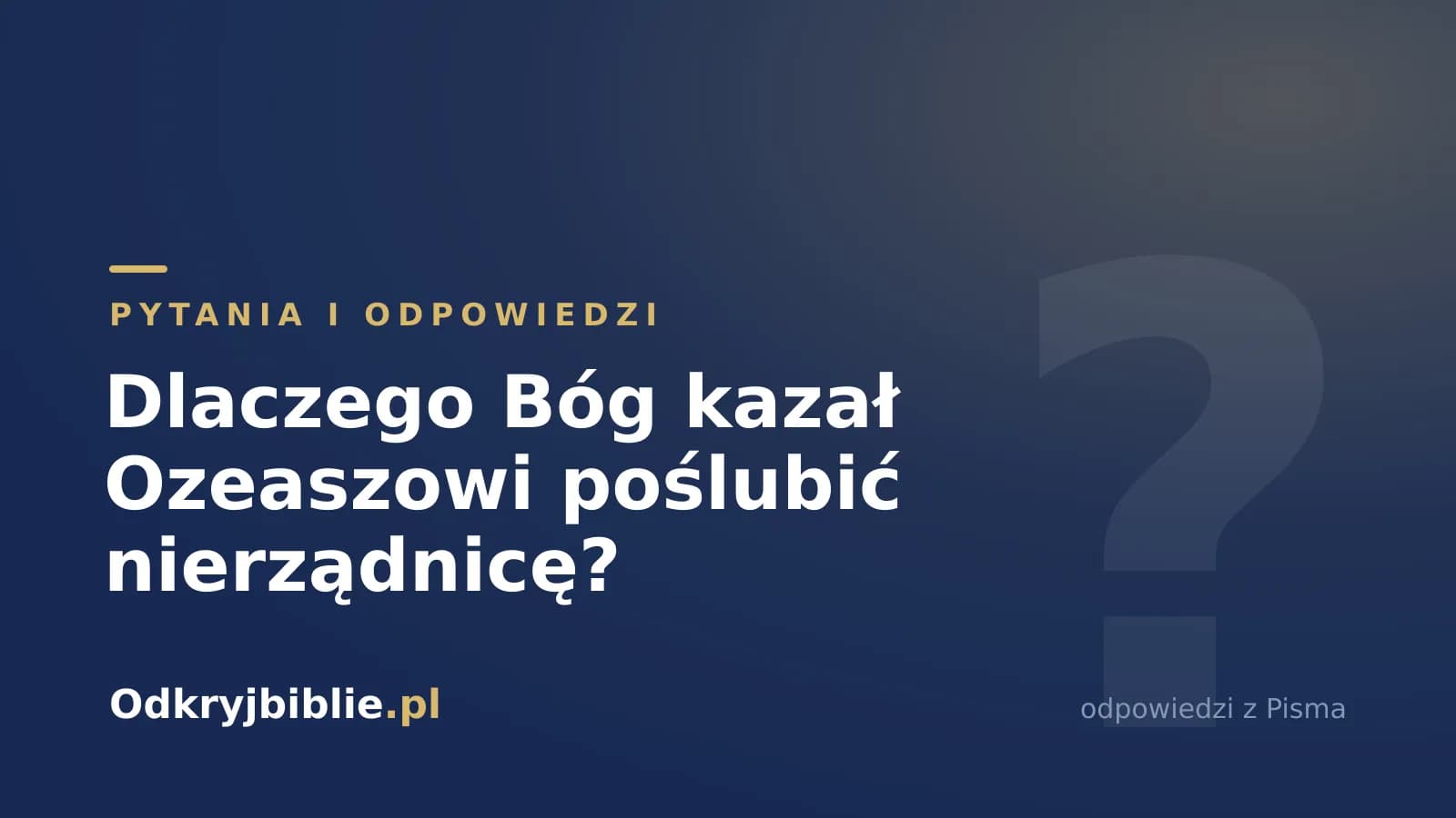 Dlaczego Bóg kazał Ozeaszowi poślubić nierządnicę?