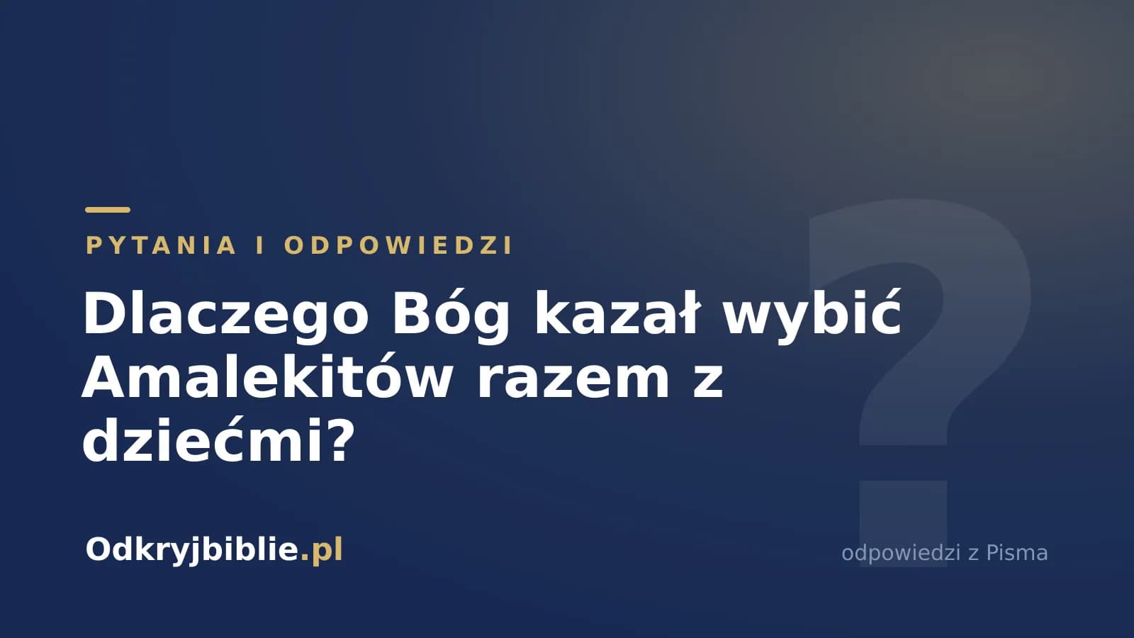 Dlaczego Bóg kazał wybić Amalekitów razem z dziećmi?