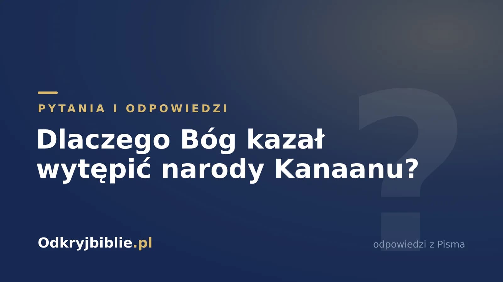 Dlaczego Bóg kazał wytępić narody Kanaanu?
