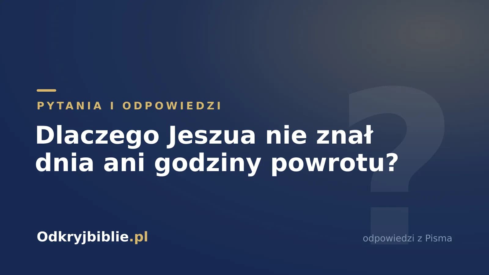 Dlaczego Jeszua nie znał dnia ani godziny powrotu?