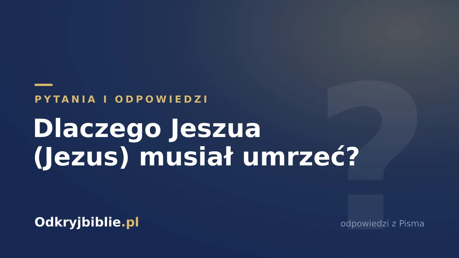 Dlaczego Jeszua (Jezus) musiał umrzeć?
