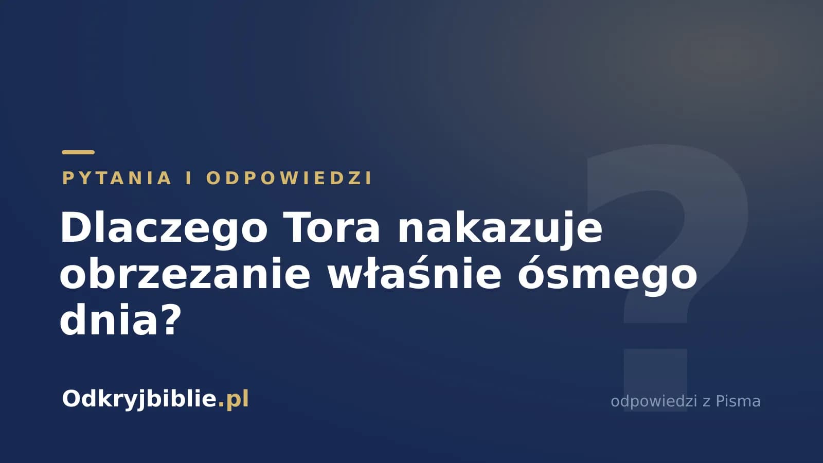 Dlaczego Tora nakazuje obrzezanie właśnie ósmego dnia?