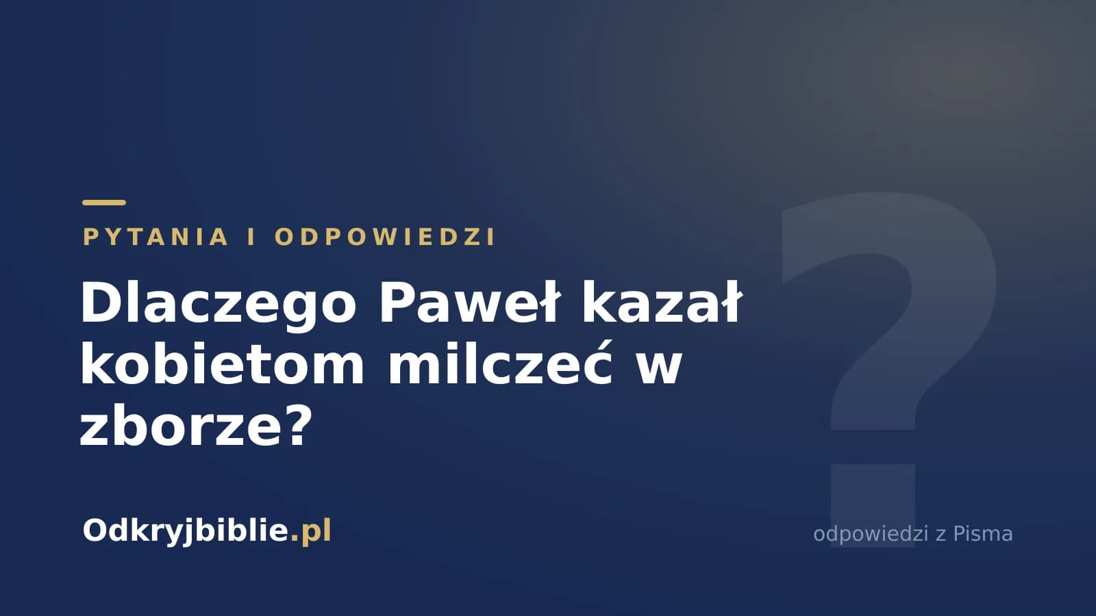 Dlaczego Paweł kazał kobietom milczeć w zborze?
