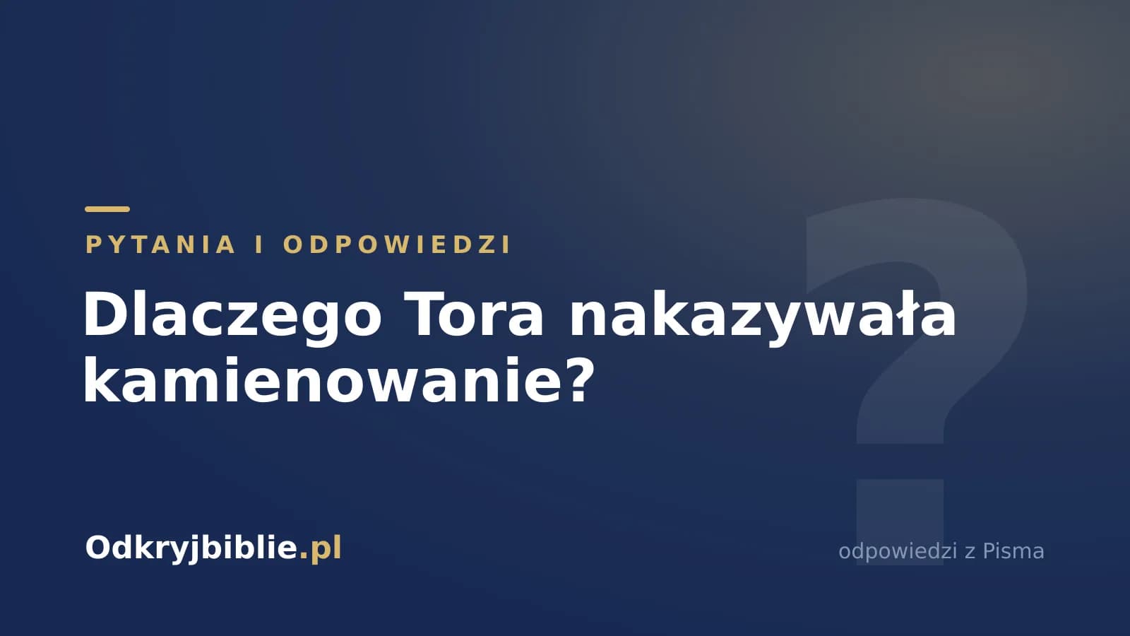 Dlaczego Tora nakazywała kamienowanie?