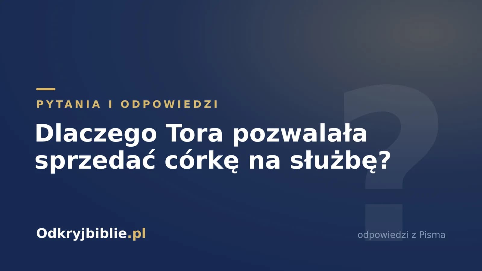 Dlaczego Tora pozwalała sprzedać córkę na służbę?