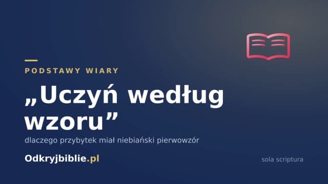 „Uczyń według wzoru” — dlaczego przybytek miał niebiański pierwowzór