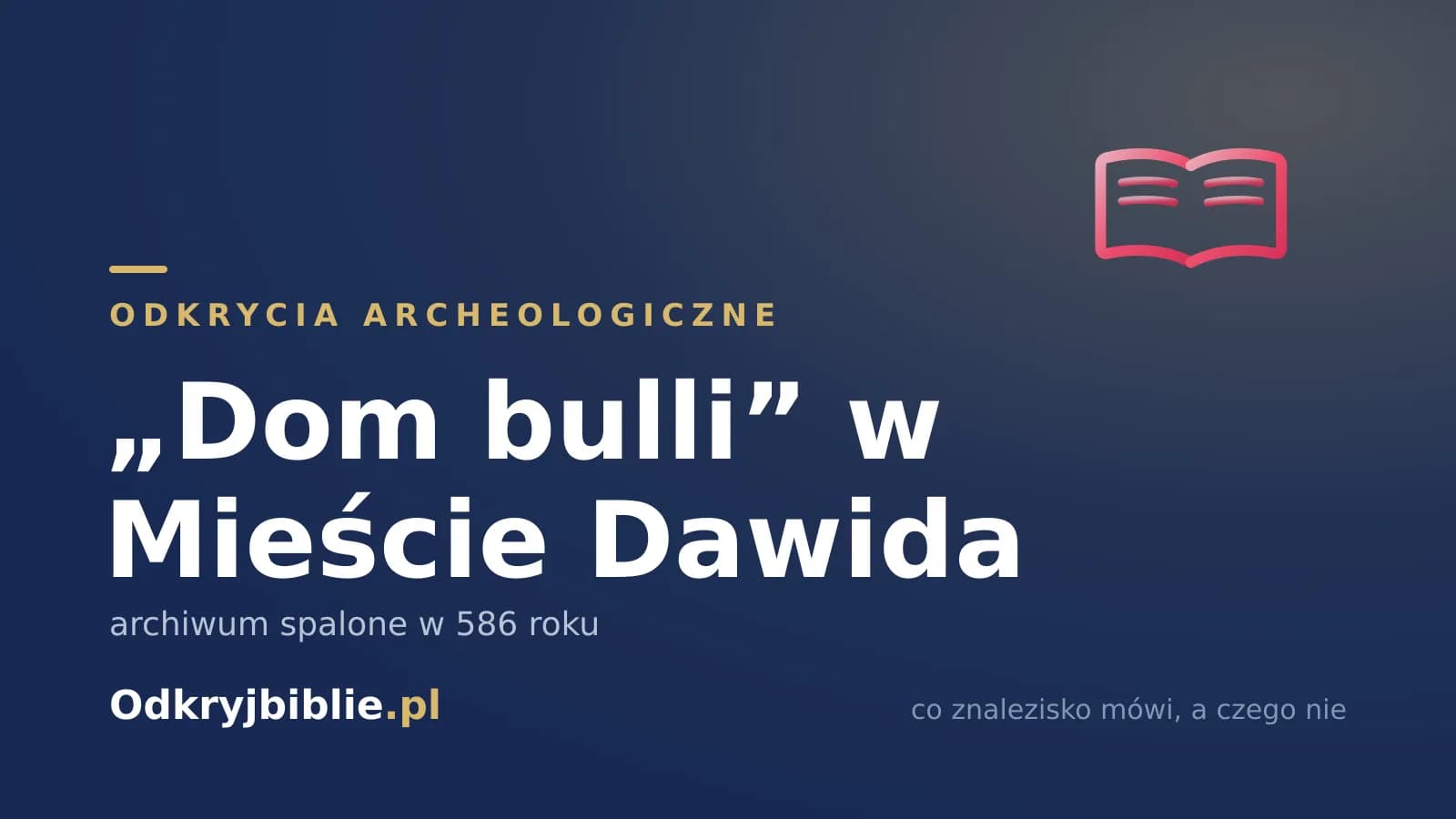 „Dom bulli” w Mieście Dawida — archiwum spalone w 586 roku