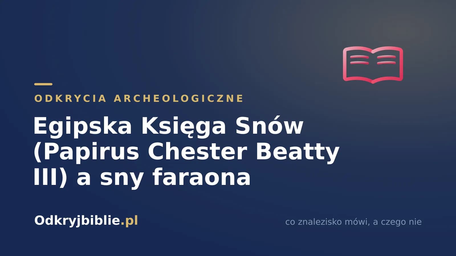 Egipska Księga Snów (Papirus Chester Beatty III) a sny faraona