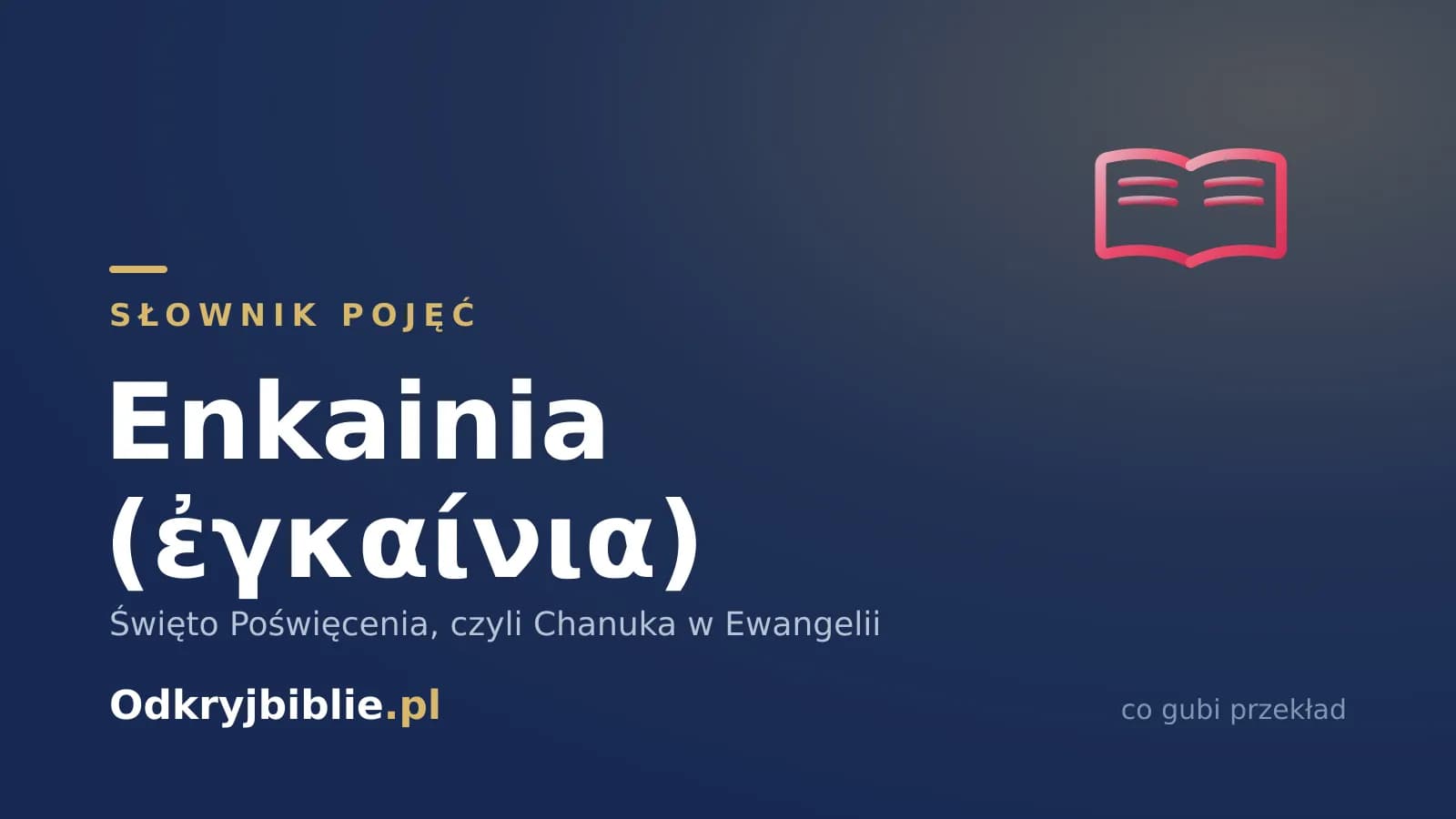 Enkainia (ἐγκαίνια) — Święto Poświęcenia, czyli Chanuka w Ewangelii