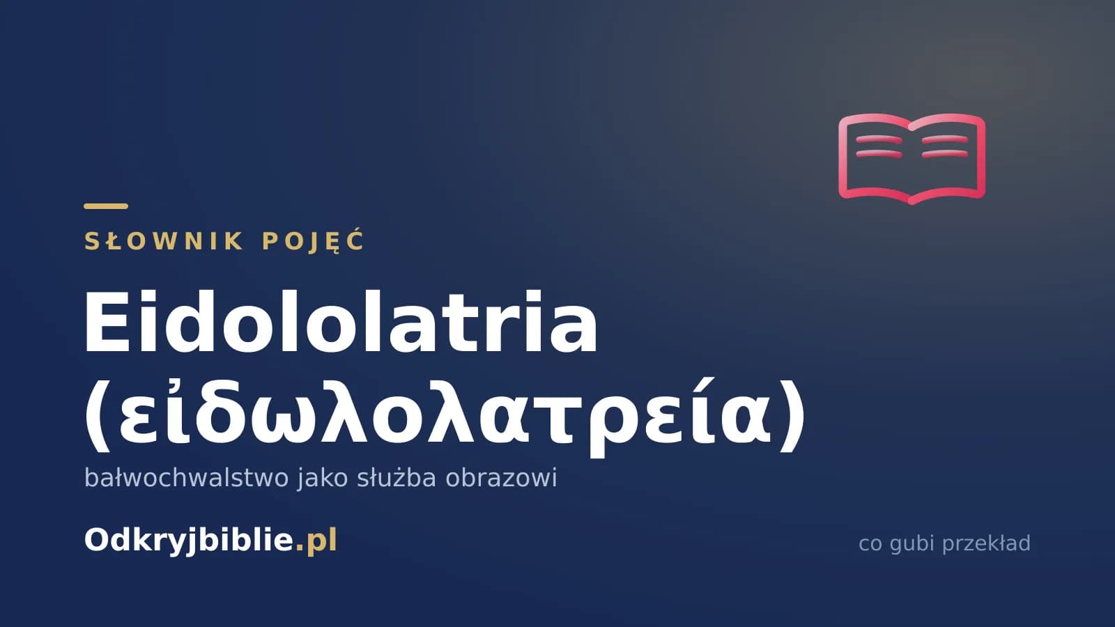 Eidololatria (εἰδωλολατρεία) — bałwochwalstwo jako służba obrazowi