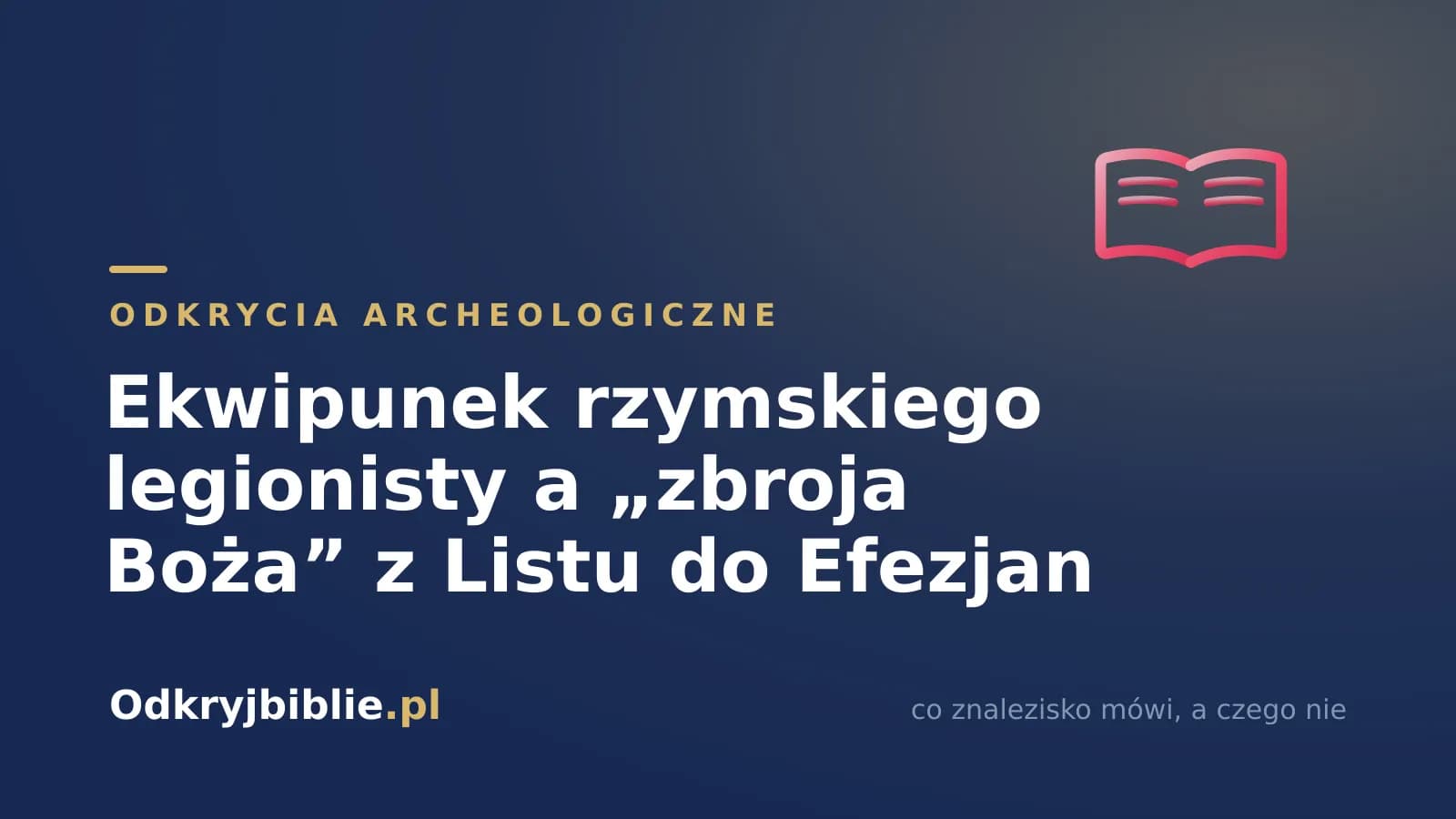 Ekwipunek rzymskiego legionisty a „zbroja Boża” z Listu do Efezjan