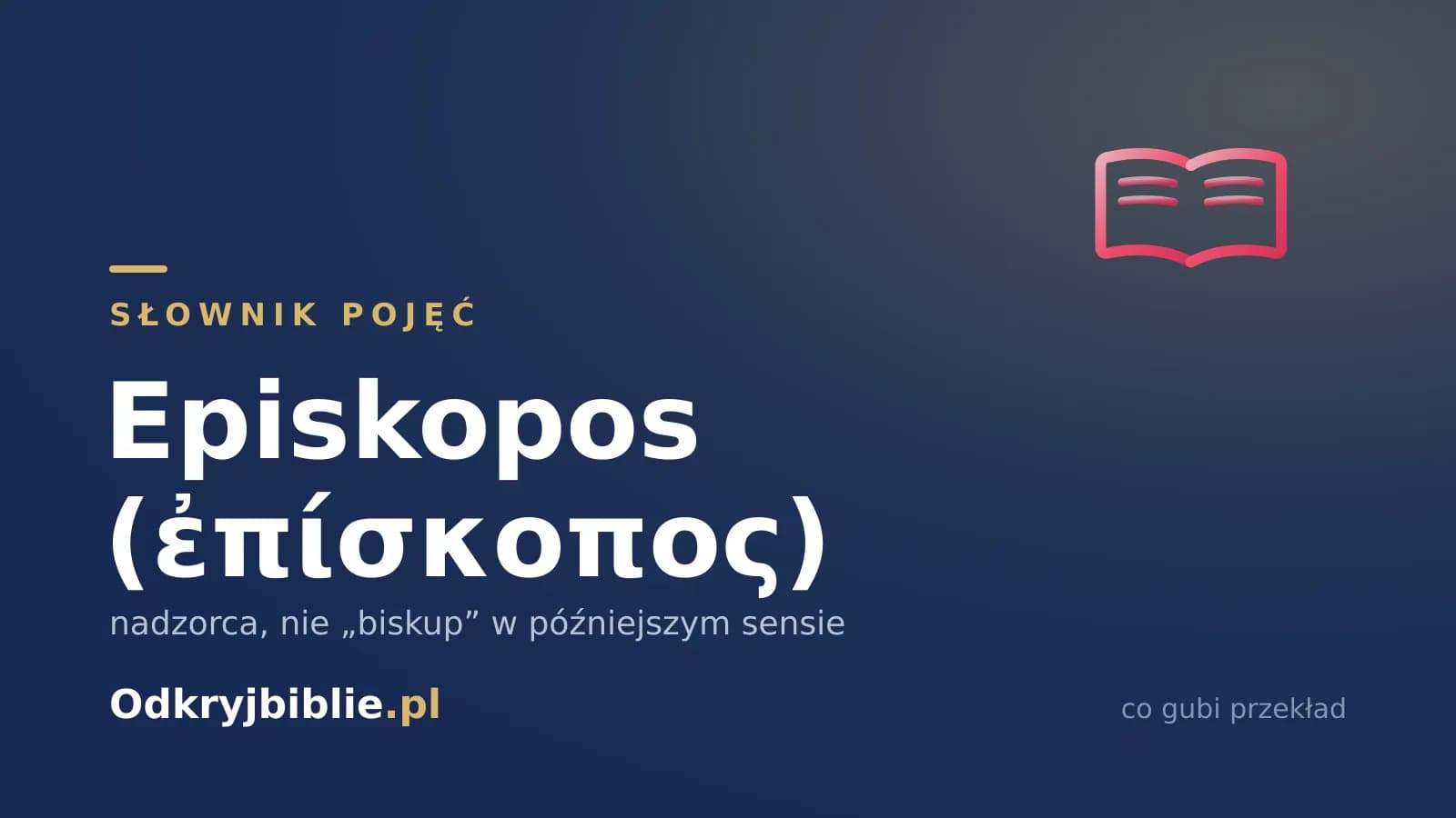 Episkopos (ἐπίσκοπος) — nadzorca, nie „biskup” w późniejszym sensie