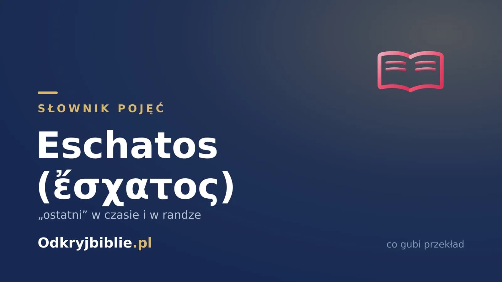 Eschatos (ἔσχατος) — „ostatni” w czasie i w randze
