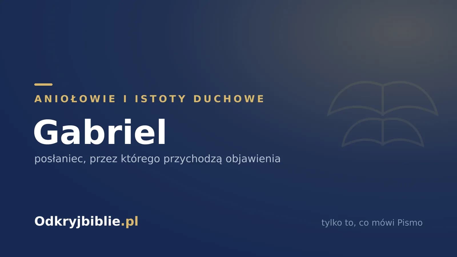 Gabriel — posłaniec, przez którego przychodzą objawienia