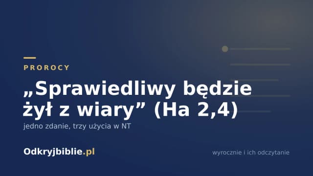„Sprawiedliwy będzie żył z wiary” (Ha 2,4) — jedno zdanie, trzy użycia w NT