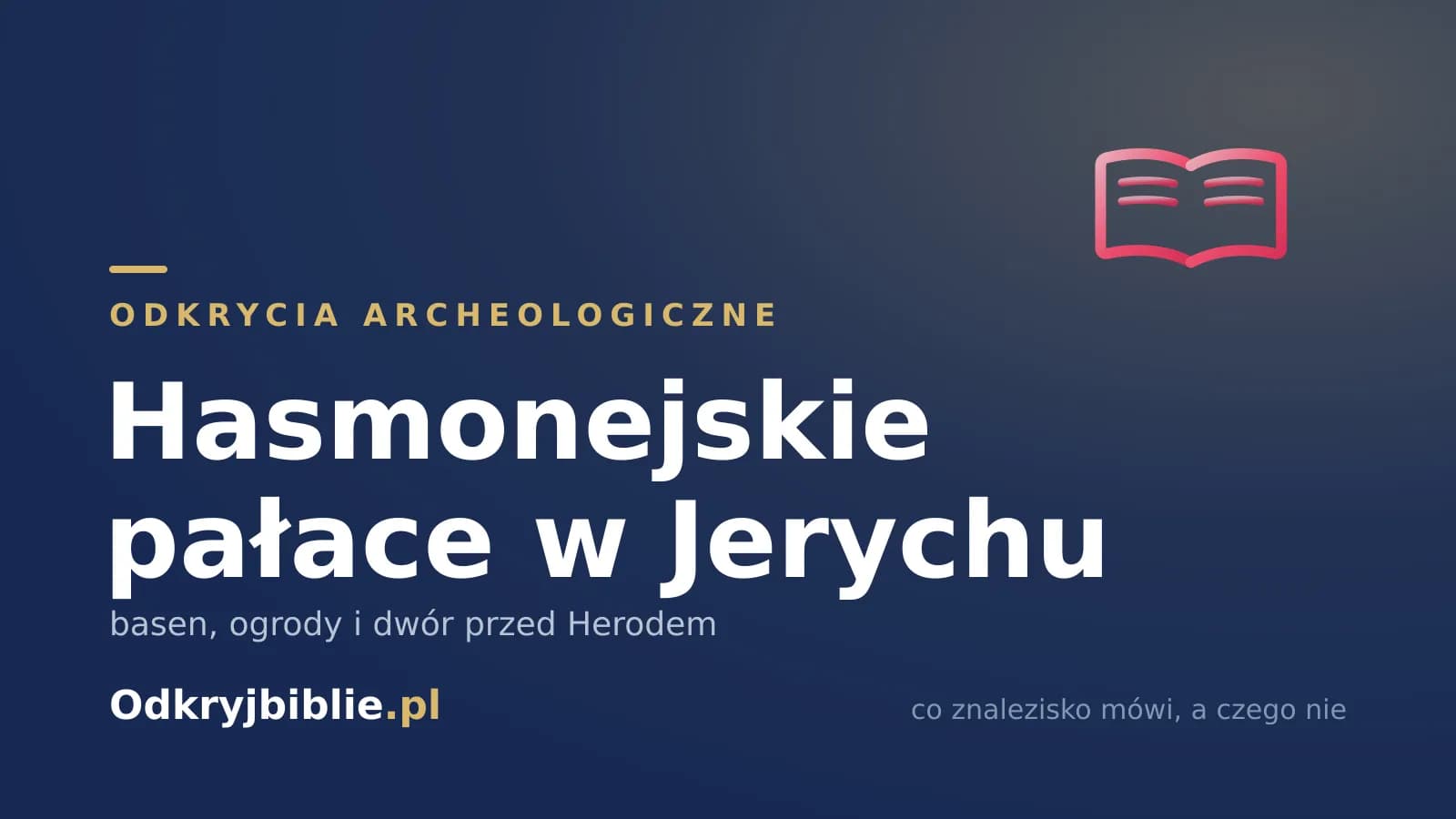 Hasmonejskie pałace w Jerychu — basen, ogrody i dwór przed Herodem