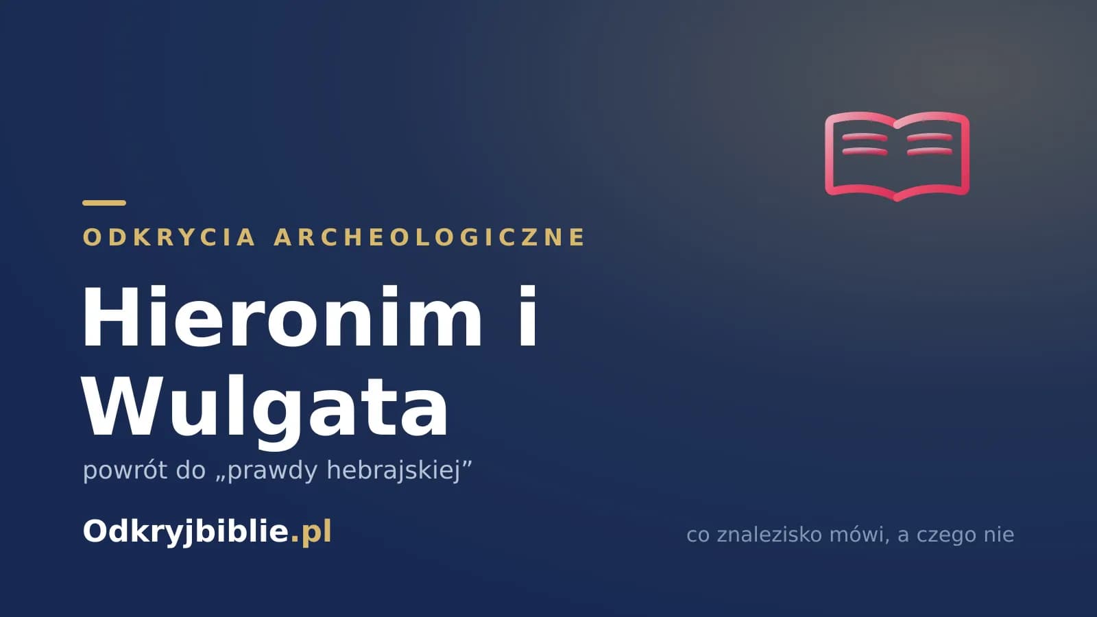 Hieronim i Wulgata — powrót do „prawdy hebrajskiej”