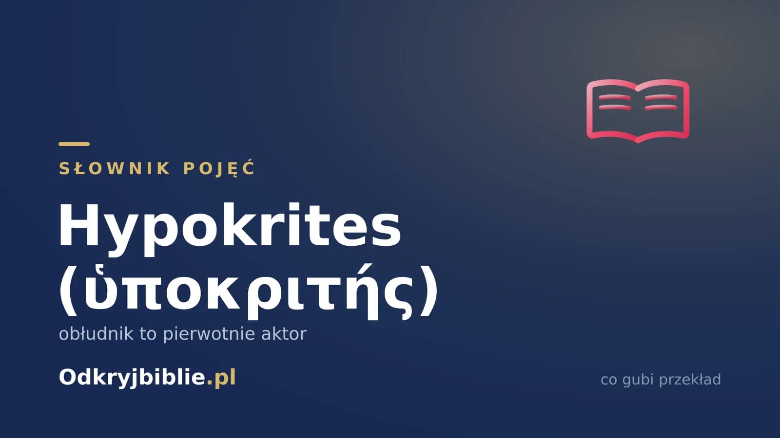 Hypokrites (ὑποκριτής) — obłudnik to pierwotnie aktor