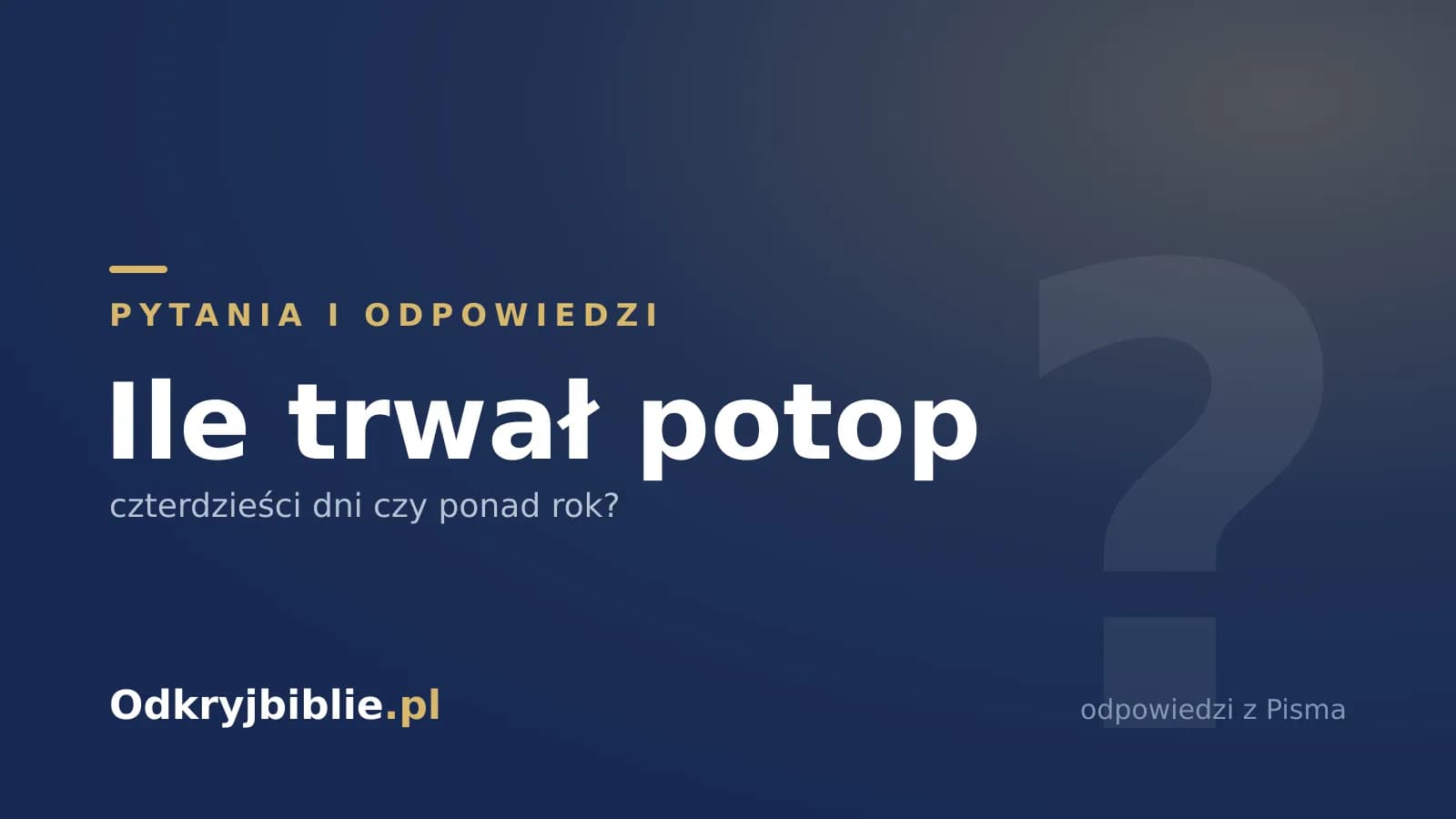 Ile trwał potop — czterdzieści dni czy ponad rok?