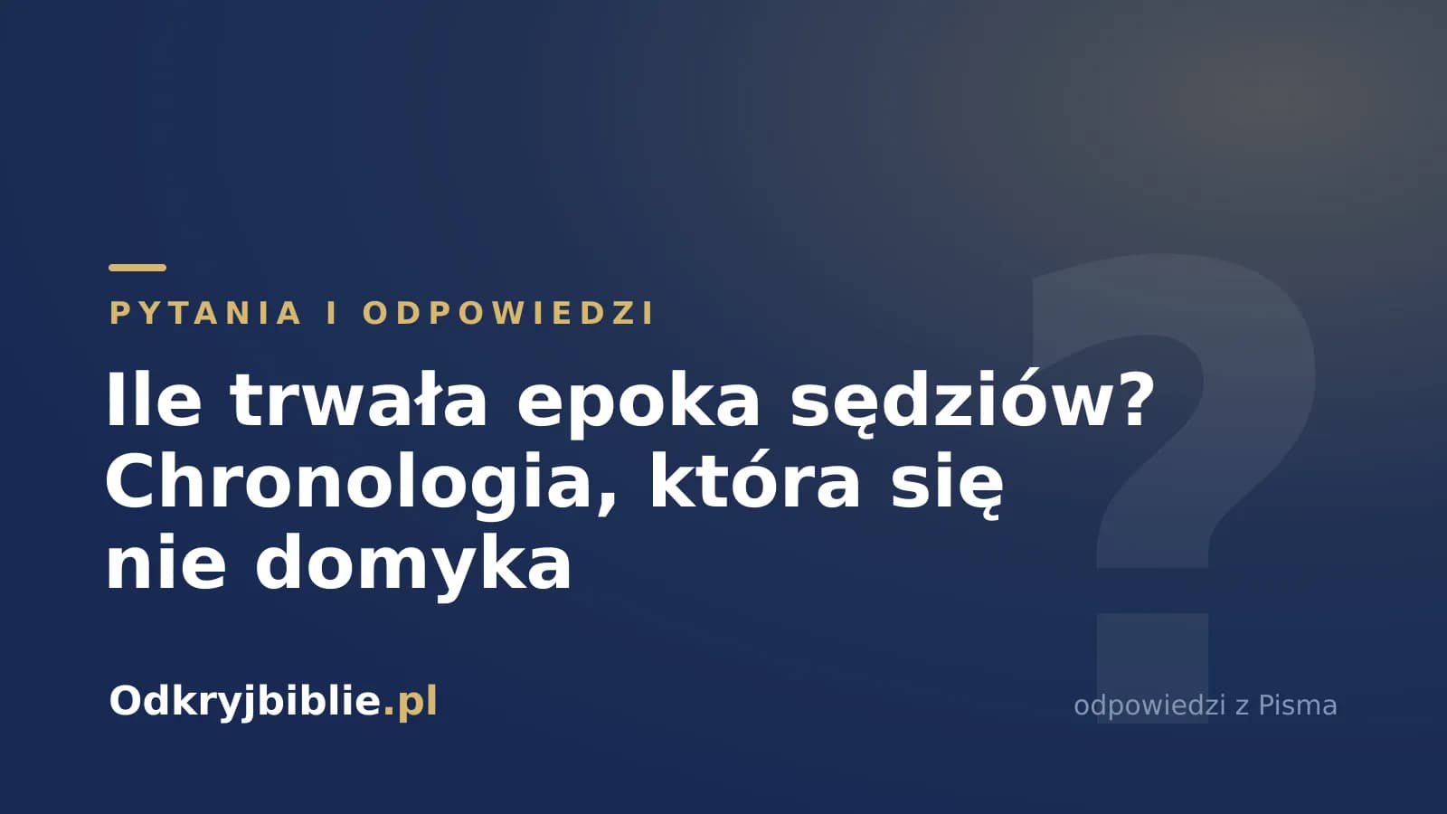 Ile trwała epoka sędziów? Chronologia, która się nie domyka