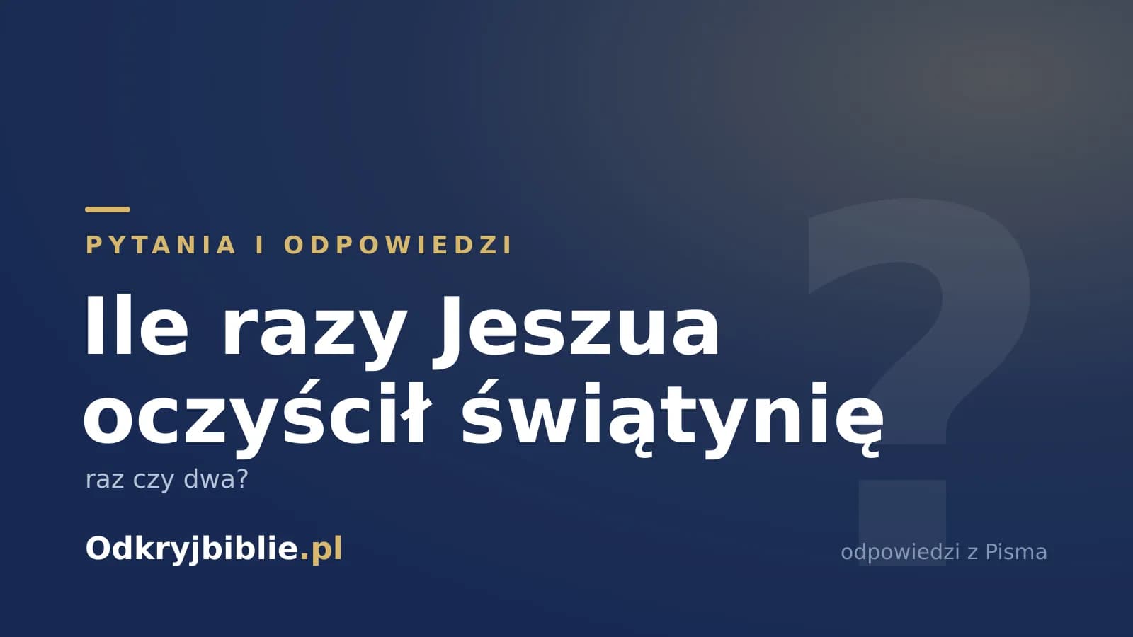 Ile razy Jeszua oczyścił świątynię — raz czy dwa?