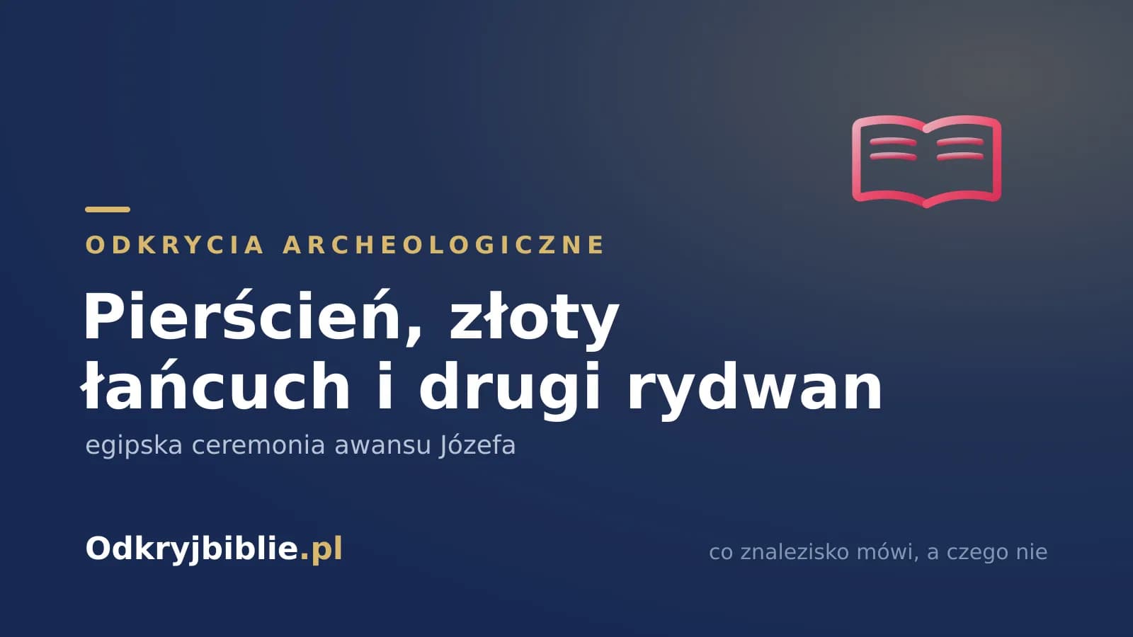 Pierścień, złoty łańcuch i drugi rydwan — egipska ceremonia awansu Józefa