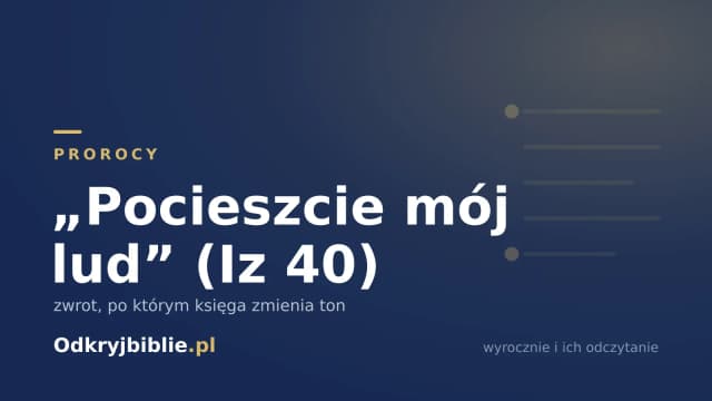 „Pocieszcie mój lud” (Iz 40) — zwrot, po którym księga zmienia ton