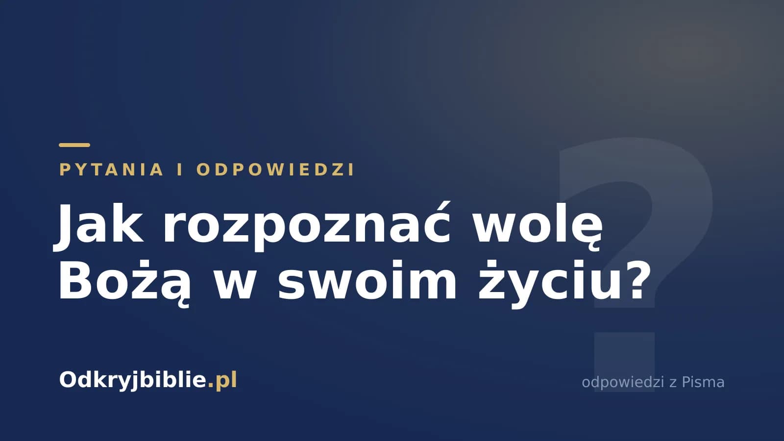 Jak rozpoznać wolę Bożą w swoim życiu?