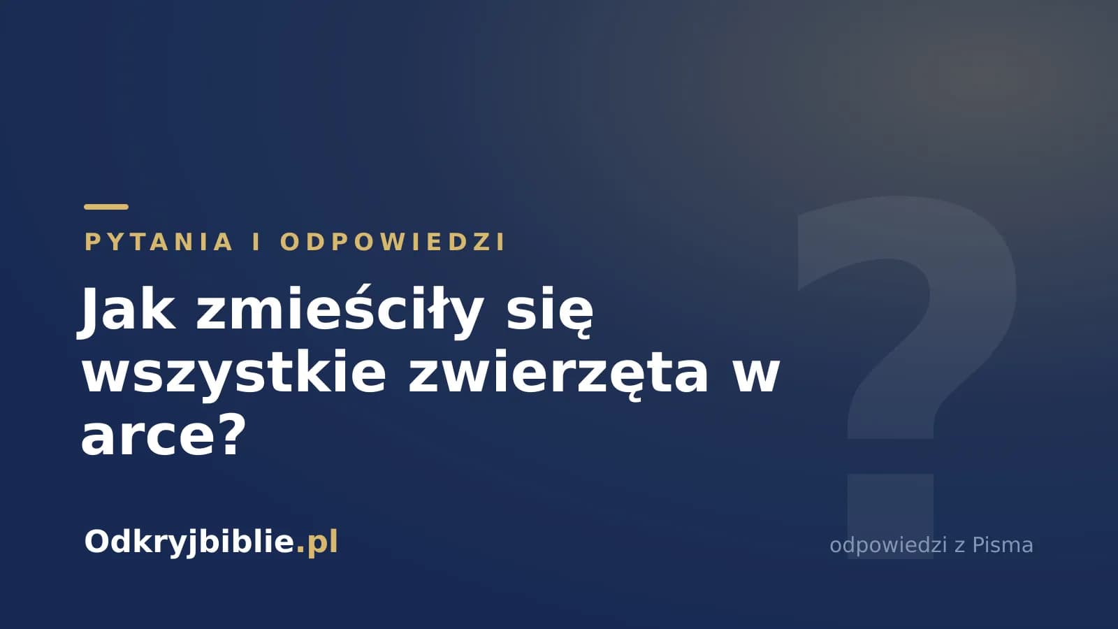 Jak zmieściły się wszystkie zwierzęta w arce?